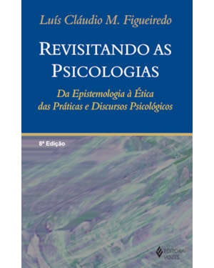 REVISITANDO AS PSICOLOGIAS: DA EPISTEMOLOGIA À ÉTICA DAS PRÁTICAS E DISCURSOS PSICOLÓGICOS
