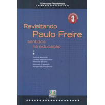 REVISITANDO PAULO FREIRE - SENTIDOS NA EDUCACAO