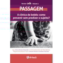 Revista Cais Volume 1 - Passagem: A clínica de bebês: como prevenir sem predizer o sujeito?