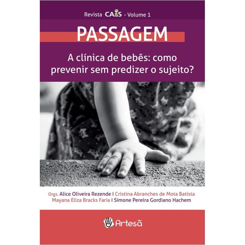 Revista Cais Volume 1 - Passagem: A clínica de bebês: como prevenir sem predizer o sujeito?