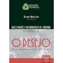 REVISTA DA ASSOCIAÇÃO PSICANALÍTICA DE CURITIBA - N° 16 - O DESEJO - EDIÇÃO COMEMORATIVA DOS DEZ ANOS DA APC