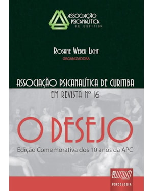 REVISTA DA ASSOCIAÇÃO PSICANALÍTICA DE CURITIBA - N° 16 - O DESEJO - EDIÇÃO COMEMORATIVA DOS DEZ ANOS DA APC