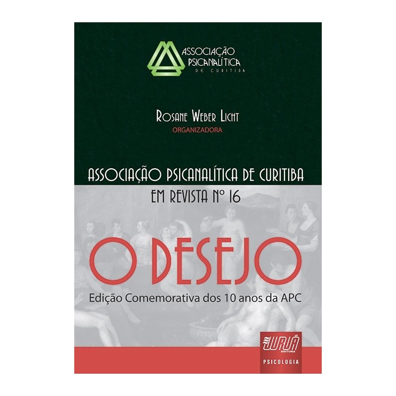 REVISTA DA ASSOCIAÇÃO PSICANALÍTICA DE CURITIBA - N° 16 - O DESEJO - EDIÇÃO COMEMORATIVA DOS DEZ ANOS DA APC