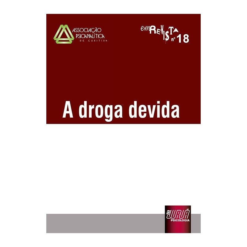 REVISTA DA ASSOCIAÇÃO PSICANALÍTICA DE CURITIBA - N° 18 - A DROGA DEVIDA