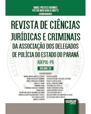 REVISTA DE CIÊNCIAS JURÍDICAS E CRIMINAIS DA ASSOCIAÇÃO DOS DELEGADOS DE POLÍCIA DO ESTADO DO PARANÁ - ADEPOL-PR - VOLUME III