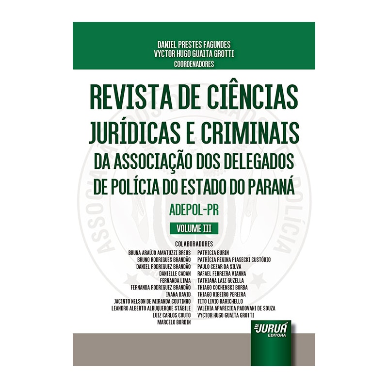 REVISTA DE CIÊNCIAS JURÍDICAS E CRIMINAIS DA ASSOCIAÇÃO DOS DELEGADOS DE POLÍCIA DO ESTADO DO PARANÁ - ADEPOL-PR - VOLUME III