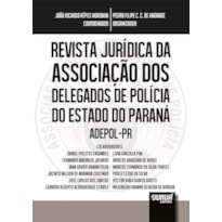 REVISTA JURÍDICA DA ASSOCIAÇÃO DOS DELEGADOS DE POLÍCIA DO ESTADO DO PARANÁ - ADEPOL-PR