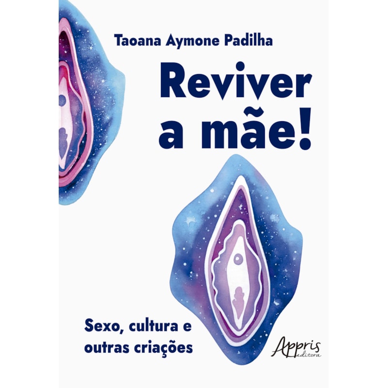 REVIVER A MÃE!: SEXO, CULTURA E OUTRAS CRIAÇÕES