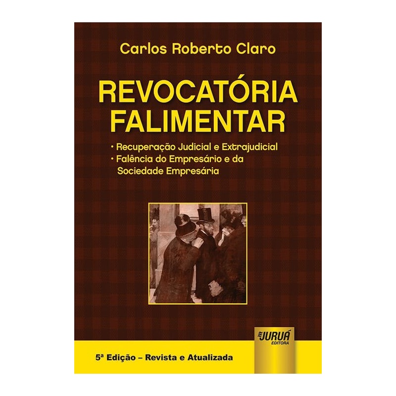 REVOCATÓRIA FALIMENTAR - RECUPERAÇÃO JUDICIAL E EXTRAJUDICIAL - FALÊNCIA DO EMPRESÁRIO E DA SOCIEDADE EMPRESÁRIA