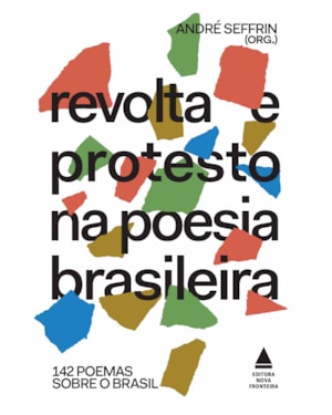 REVOLTA E PROTESTO NA POESIA BRASILEIRA: 142 POEMAS SOBRE O BRASIL