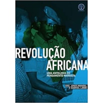 REVOLUÇÃO AFRICANA - UMA ANTOLOGIA DO PENSAMENTO MARXISTA
