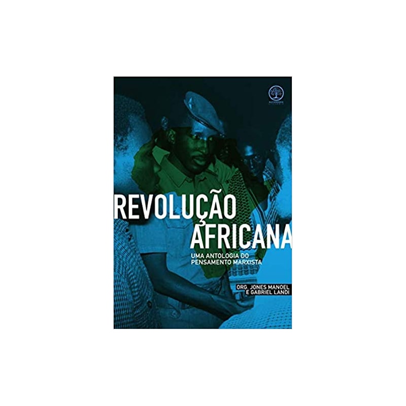 REVOLUÇÃO AFRICANA - UMA ANTOLOGIA DO PENSAMENTO MARXISTA