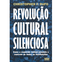 REVOLUÇÃO CULTURAL SILENCIOSA - COMO A ESQUERDA RADICAL ASSUMIU O CONTROLE DE TODAS AS INSTITUIÇÕES