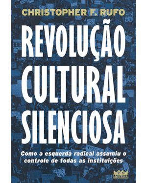 REVOLUÇÃO CULTURAL SILENCIOSA - COMO A ESQUERDA RADICAL ASSUMIU O CONTROLE DE TODAS AS INSTITUIÇÕES