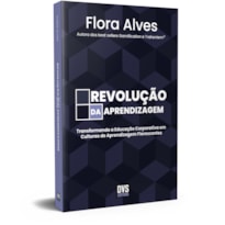 REVOLUÇÃO DA APRENDIZAGEM: TRANSFORMANDO A EDUCAÇÃO CORPORATIVA EM CULTURAS DE APRENDIZAGEM FLORESCENTES
