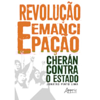REVOLUÇÃO E EMANCIPAÇÃO: CHERÁN CONTRA O ESTADO REVOLUÇÃO E EMANCIPAÇÃO: CHERÁN CONTRA O ESTADO