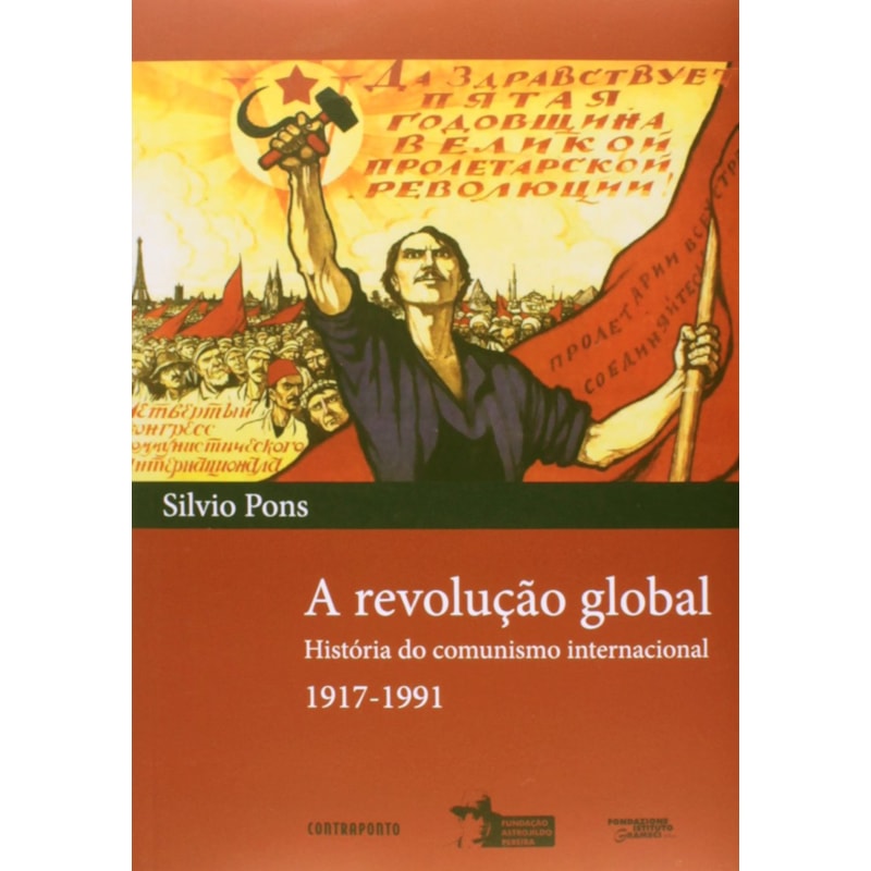 REVOLUCAO GLOBAL, A - HISTORIA DO COMUNISMO INTERNACIONAL 1917-1991 - 1ª