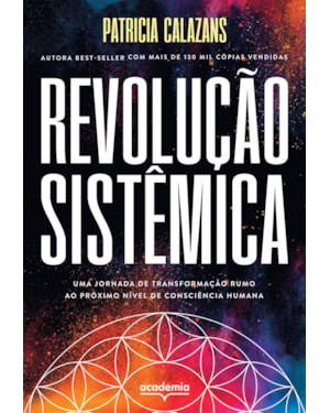 REVOLUÇÃO SISTÊMICA: UMA JORNADA DE TRANSFORMAÇÃO RUMO AO PRÓXIMO NÍVEL DE CONSCIÊNCIA HUMANA