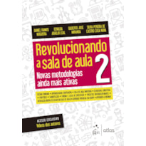 REVOLUCIONANDO A SALA DE AULA 2 - NOVAS METODOLOGIAS AINDA MAIS ATIVAS