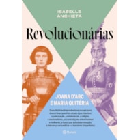 REVOLUCIONÁRIAS: JOANA D''ARC E MARIA QUITÉRIA