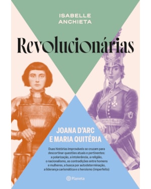 REVOLUCIONÁRIAS: JOANA D''ARC E MARIA QUITÉRIA
