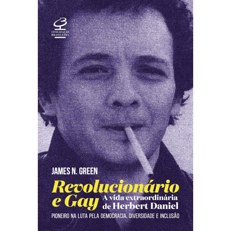 REVOLUCIONÁRIO E GAY: A EXTRAORDINÁRIA VIDA DE HERBERT DANIEL - PIONEIRO NA LUTA PELA DEMOCRACIA, DIVERSIDADE E INCLUSÃO