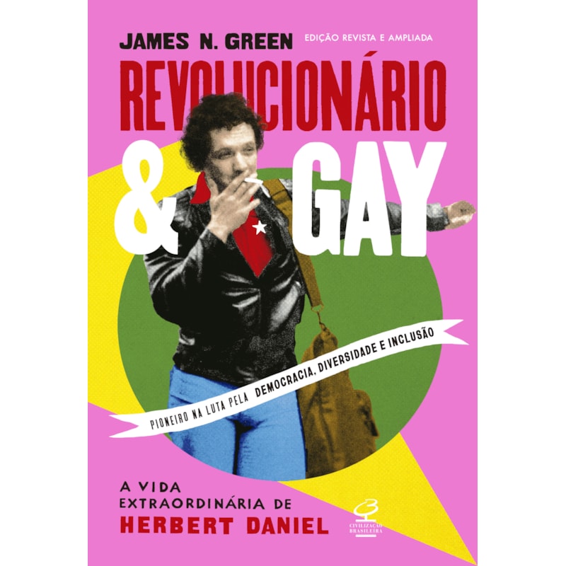 REVOLUCIONÁRIO E GAY: A VIDA EXTRAORDINÁRIA DE HERBERT DANIEL (EDIÇÃO REVISTA E AMPLIADA)