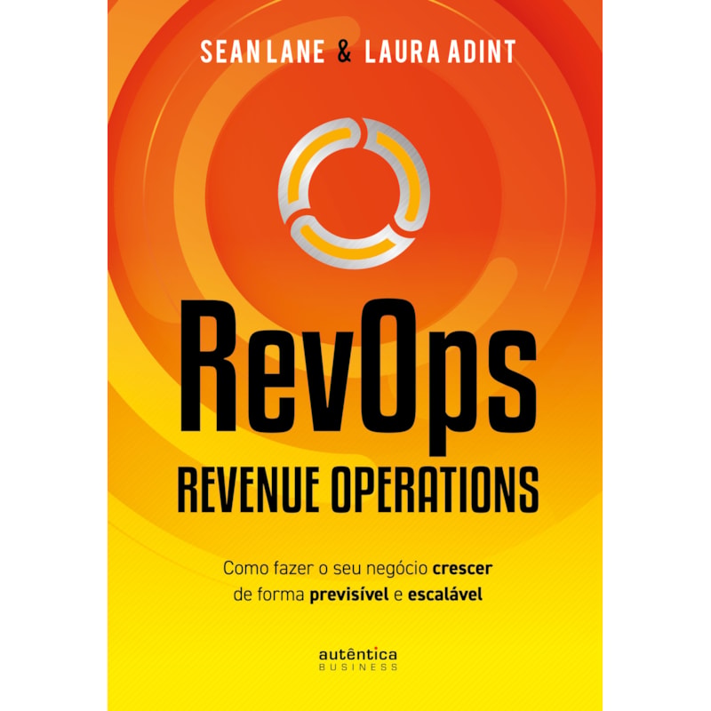 REVOPS - REVENUE OPERATIONS: COMO FAZER O SEU NEGÓCIO CRESCER DE FORMA PREVISÍVEL E ESCALÁVEL
