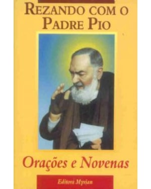 REZANDO COM O PADRE PIO - ORACOES E NOVENAS