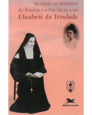 REZANDO OS MISTÉRIOS DO ROSÁRIO E A VIA-SACRA COM ELISABETE DA TRINDADE