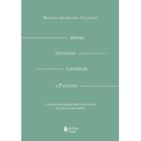 REZAR, ANUNCIAR E ENSINAR A PALAVRA: O SERVIÇO DA ANIMAÇÃO BÍBLICA DA PASTORAL EM NOSSAS COMUNIDADES