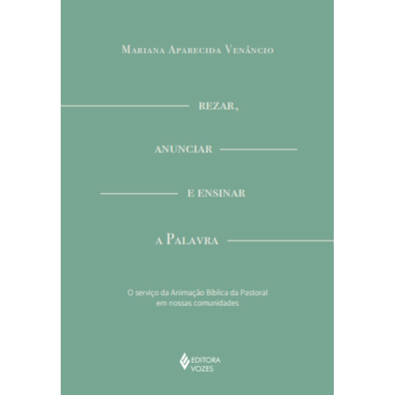 REZAR, ANUNCIAR E ENSINAR A PALAVRA: O SERVIÇO DA ANIMAÇÃO BÍBLICA DA PASTORAL EM NOSSAS COMUNIDADES