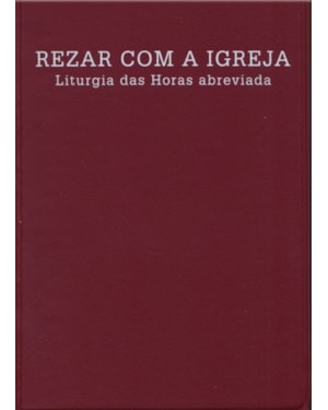 REZAR COM A IGREJA - LITURGIA DAS HORAS ABREVIADA
