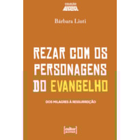 Rezar com os personagens do evangelho: Dos milagres à ressurreição
