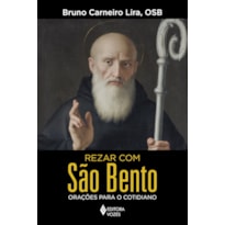 REZAR COM SÃO BENTO: ORAÇÕES PARA O COTIDIANO