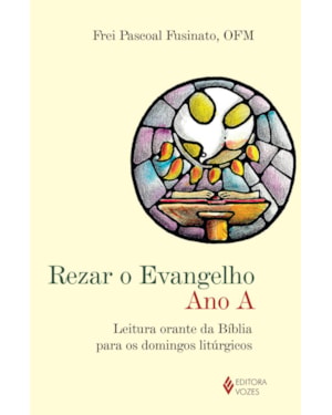 REZAR O EVANGELHO - ANO A - LEITURA ORANTE DA BÍBLIA PARA OS DOMINGOS LITÚRGICOS