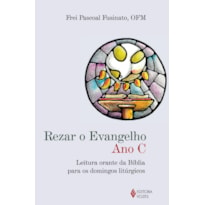 REZAR O EVANGELHO - ANO C - LEITURA ORANTE DA BÍBLIA PARA OS DOMINGOS LITÚRGICOS