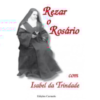 REZAR O ROSARIO COM ISABEL DA TRNDADE - 2ª REZAR O ROSARIO COM ISABEL DA TRNDADE - 2ª
