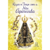 REZAR O TERÇO COM A MÃE APARECIDA