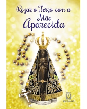 REZAR O TERÇO COM A MÃE APARECIDA