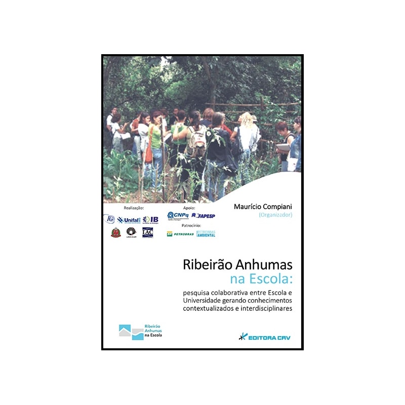 RIBEIRÃO ANHUMAS NA ESCOLA: PESQUISA COLABORATIVA ENTRE ESCOLA E UNIVERSIDADE GERANDO CONHECIMENTOS CONTEXTUALIZADOS E INTERDISCIPLINARES