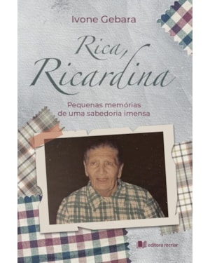 Rica, ricardina: pequenas memórias de uma sabedoria imensa