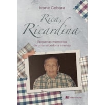 RICA, RICARDINA: PEQUENAS MEMÓRIAS DE UMA SABEDORIA IMENSA - IVONE GEBARA
