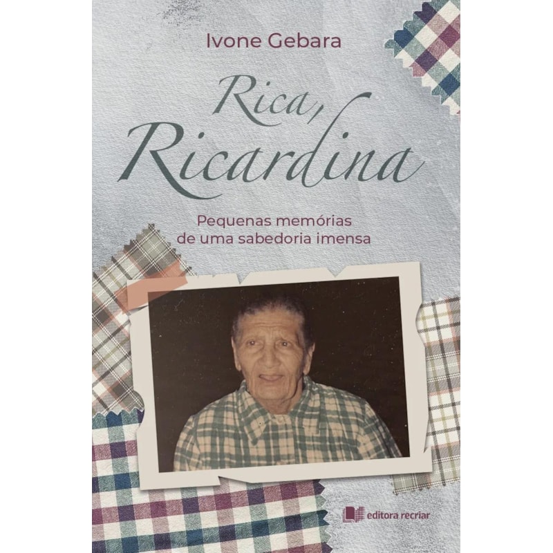 RICA, RICARDINA: PEQUENAS MEMÓRIAS DE UMA SABEDORIA IMENSA - IVONE GEBARA