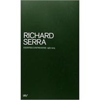 RICHARD SERRA - ESCRITOS E ENTREVISTAS 1967 - 2013 - 1ª RICHARD SERRA - ESCRITOS E ENTREVISTAS 1967 - 2013 - 1ª