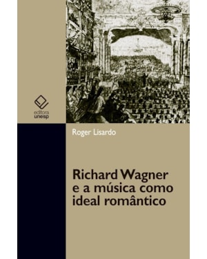 RICHARD WAGNER E A MÚSICA COMO IDEAL ROMÂNTICO