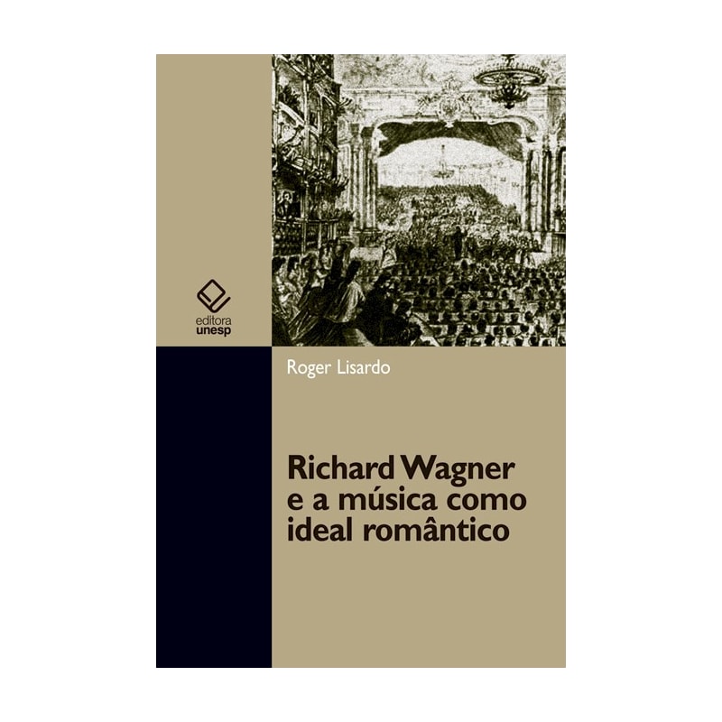 RICHARD WAGNER E A MÚSICA COMO IDEAL ROMÂNTICO