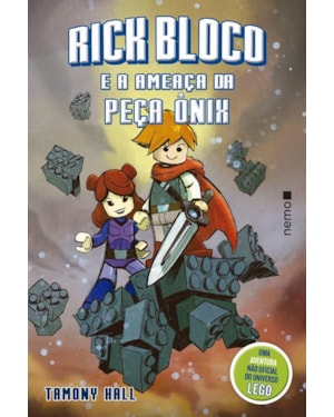 RICK BLOCO E A AMEAÇA DA PEÇA ÔNIX: UMA AVENTURA NÃO OFICIAL DO UNIVERSO LEGO