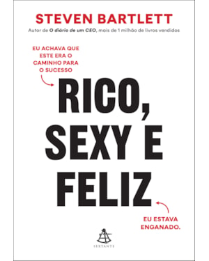 RICO, SEXY E FELIZ: EU ACHAVA QUE ESTE ERA O CAMINHO PARA O SUCESSO. EU ESTAVA ENGANADO.