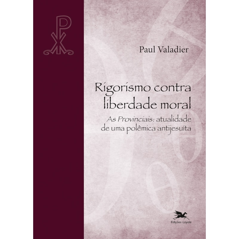 RIGORISMO CONTRA LIBERDADE MORAL: AS PROVINCIAIS: ATUALIDADE DE UMA POLÊMICA